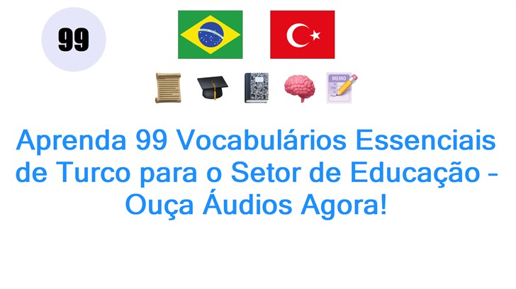 Aprenda 99 Vocabulários Essenciais de Turco para o Setor de Educação – Ouça Áudios Agora!